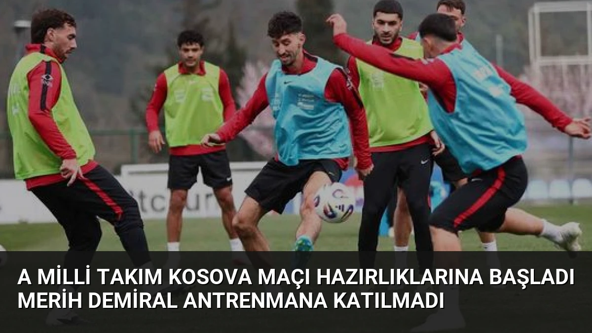 A Milli Takım Kosova Maçı Hazırlıklarına Başladı Merih Demiral Antrenmana Katılmadı