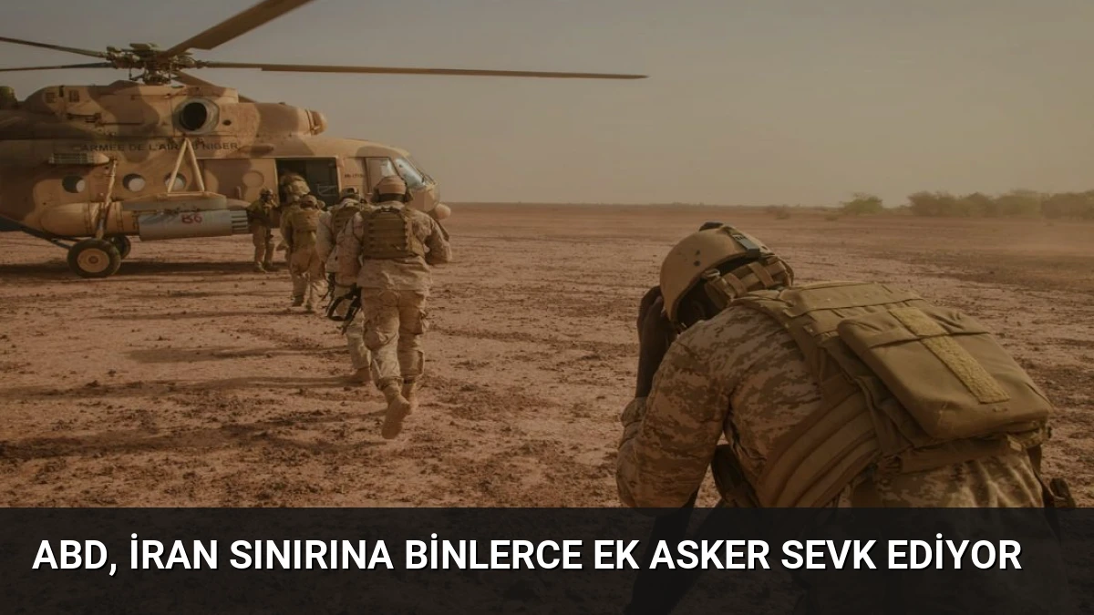 ABD, İran Sınırına Binlerce Ek Asker Sevk Ediyor