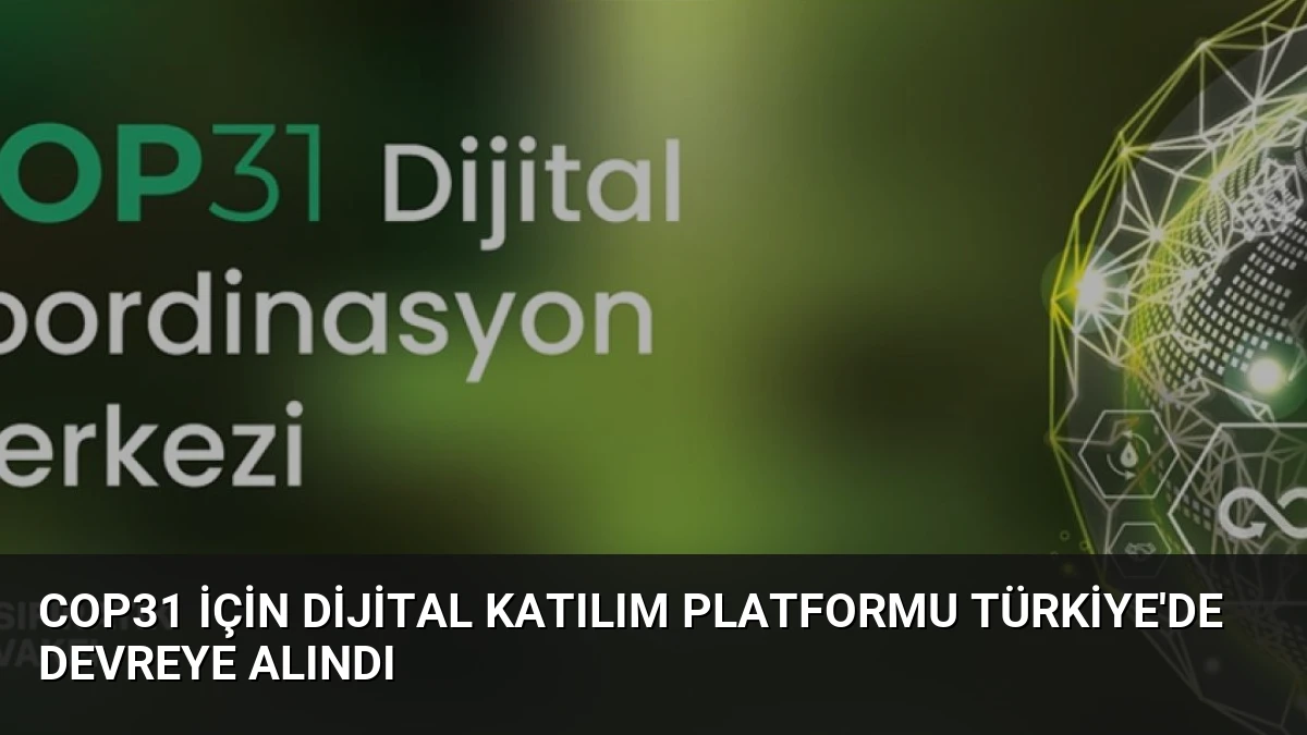 COP31 İçin Dijital Katılım Platformu Türkiye’de Devreye Alındı