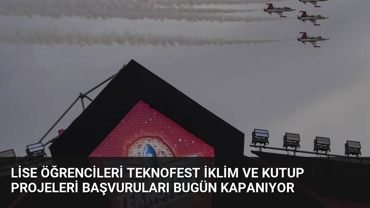Lise Öğrencileri TEKNOFEST İklim ve Kutup Projeleri Başvuruları Bugün Kapanıyor