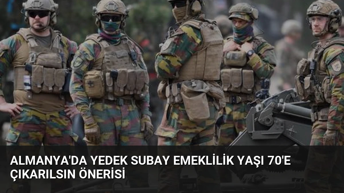 Almanya’da yedek subay emeklilik yaşı 70’e çıkarılsın önerisi