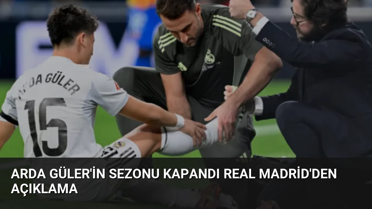 Arda Güler’in Sezonu Kapandı Real Madrid’den Açıklama