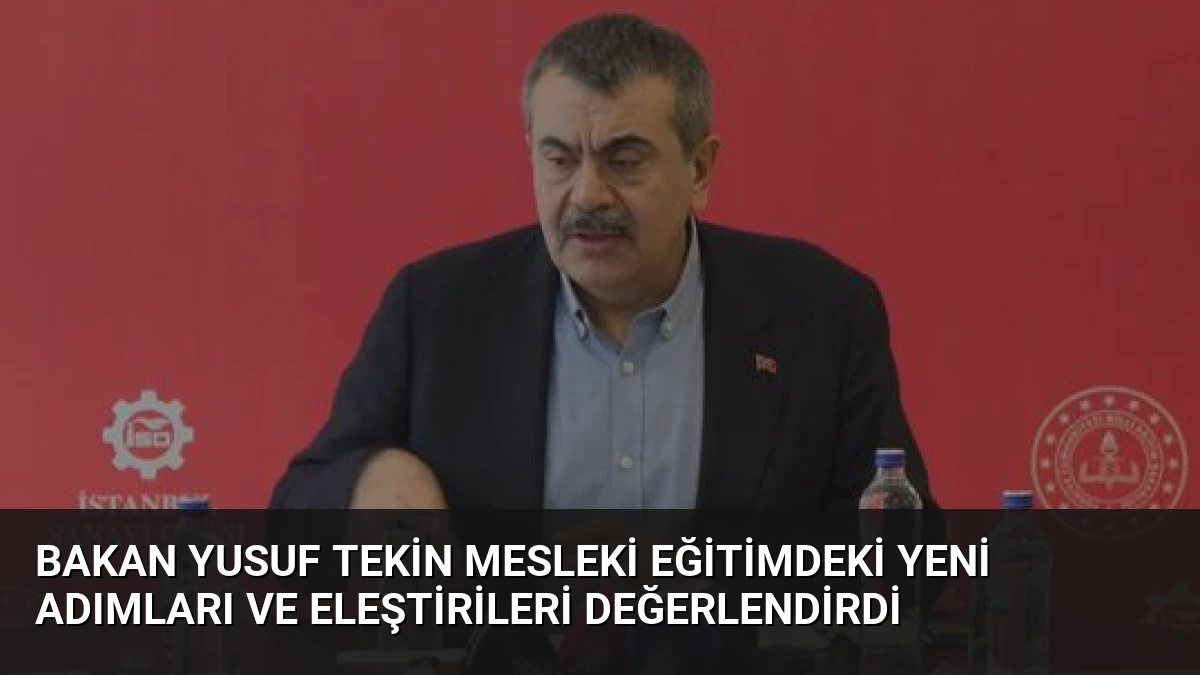 Bakan Yusuf Tekin mesleki eğitimdeki yeni adımları ve eleştirileri değerlendirdi