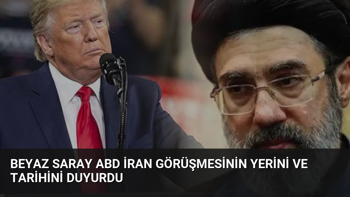 Beyaz Saray ABD İran Görüşmesinin Yerini ve Tarihini Duyurdu