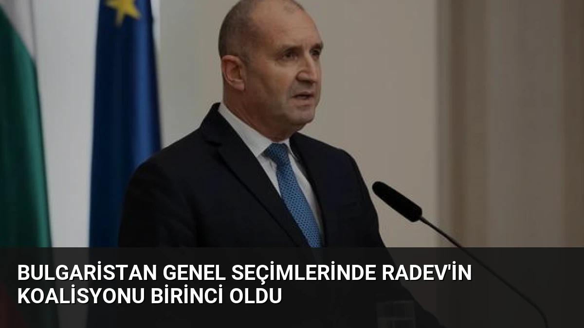 Bulgaristan Genel Seçimlerinde Radev’in Koalisyonu Birinci Oldu