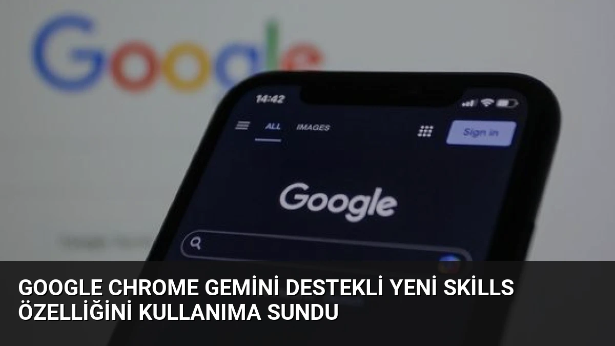 Google Chrome Gemini Destekli Yeni Skills Özelliğini Kullanıma Sundu