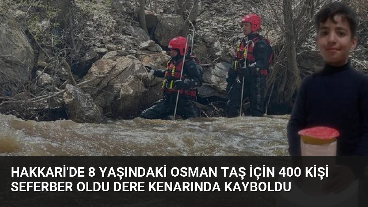 Hakkari’de 8 Yaşındaki Osman Taş İçin 400 Kişi Seferber Oldu Dere Kenarında Kayboldu