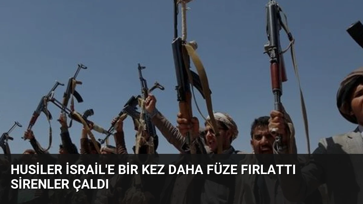 Husiler İsrail’e Bir Kez Daha Füze Fırlattı Sirenler Çaldı