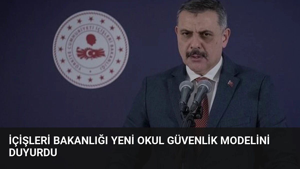 İçişleri Bakanlığı Yeni Okul Güvenlik Modelini Duyurdu