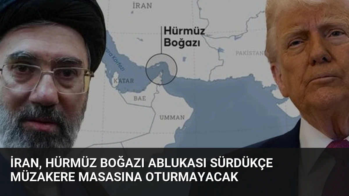 İran, Hürmüz Boğazı Ablukası Sürdükçe Müzakere Masasına Oturmayacak