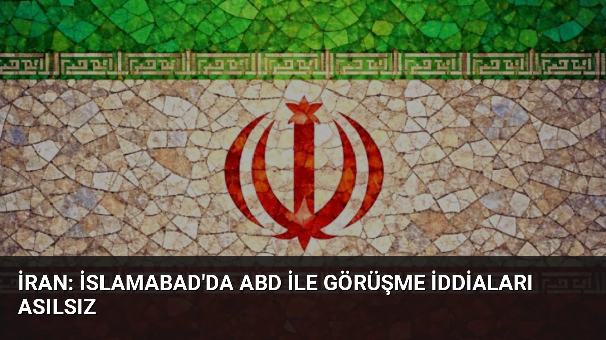 İran: İslamabad’da ABD ile görüşme iddiaları asılsız