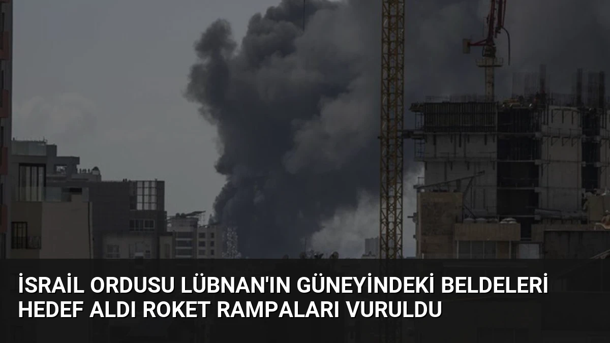 İsrail Ordusu Lübnan’ın Güneyindeki Beldeleri Hedef Aldı Roket Rampaları Vuruldu