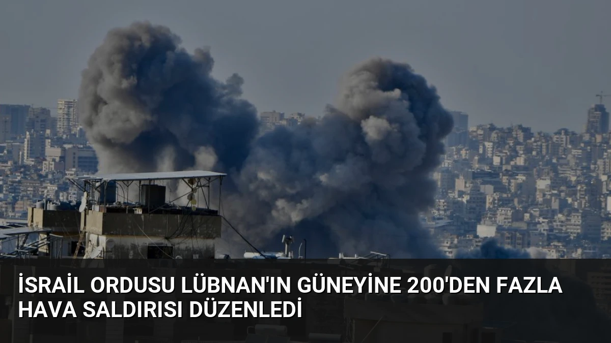 İsrail Ordusu Lübnan’ın Güneyine 200’den Fazla Hava Saldırısı Düzenledi
