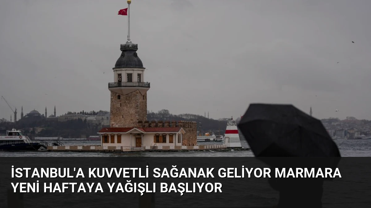 İstanbul’a Kuvvetli Sağanak Geliyor Marmara Yeni Haftaya Yağışlı Başlıyor