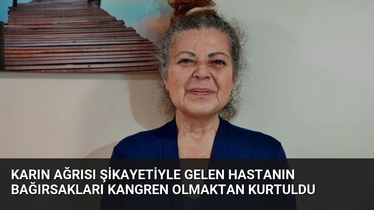 Karın Ağrısı Şikayetiyle Gelen Hastanın Bağırsakları Kangren Olmaktan Kurtuldu