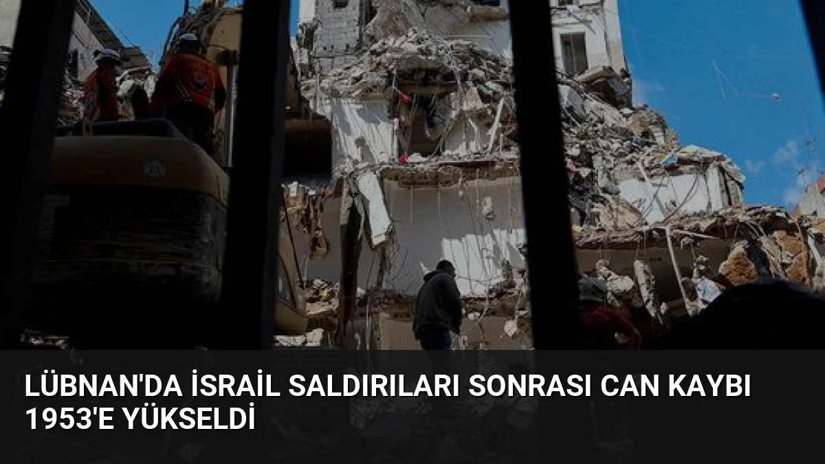 Lübnan’da İsrail Saldırıları Sonrası Can Kaybı 1953’e Yükseldi