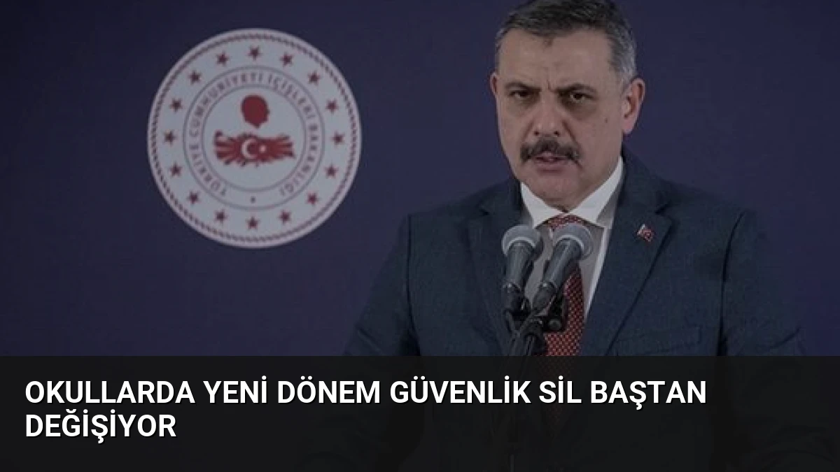 Okullarda Yeni Dönem Güvenlik Sil Baştan Değişiyor