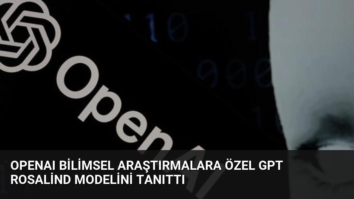 OpenAI Bilimsel Araştırmalara Özel GPT Rosalind Modelini Tanıttı
