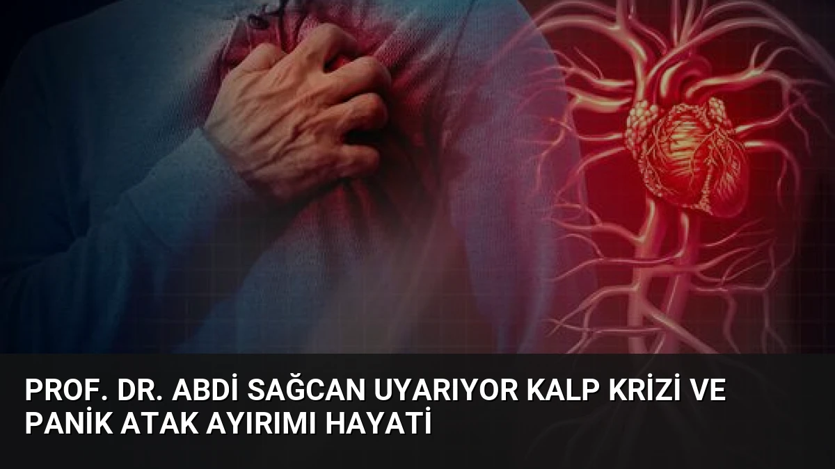Prof. Dr. Abdi Sağcan Uyarıyor Kalp Krizi ve Panik Atak Ayırımı Hayati
