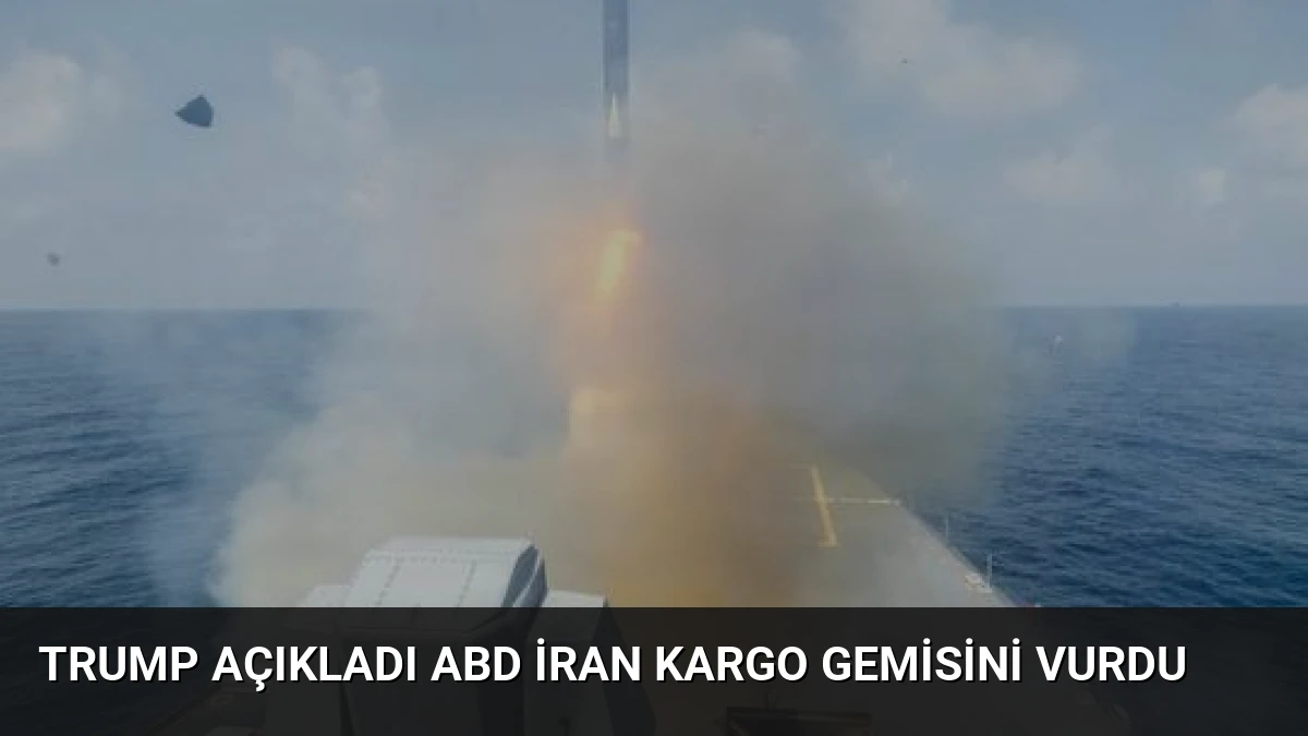 Trump Açıkladı ABD İran Kargo Gemisini Vurdu