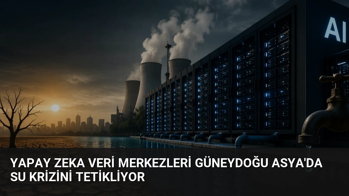 Yapay Zeka Veri Merkezleri Güneydoğu Asya’da Su Krizini Tetikliyor