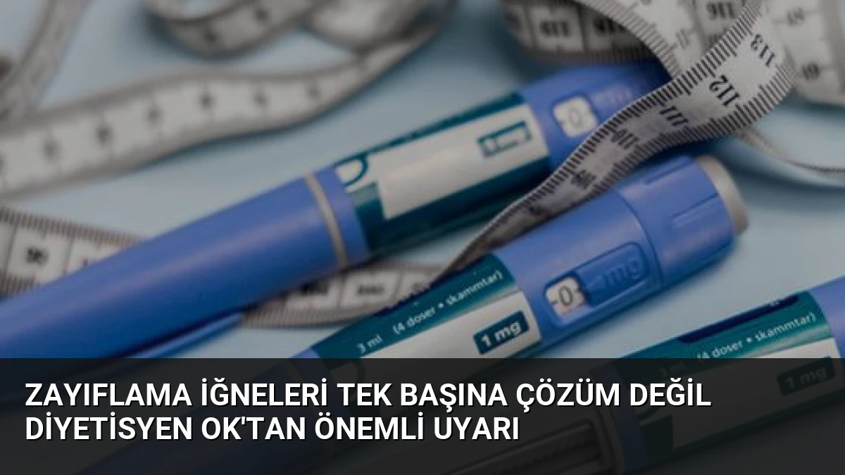 Zayıflama İğneleri Tek Başına Çözüm Değil Diyetisyen Ok’tan Önemli Uyarı