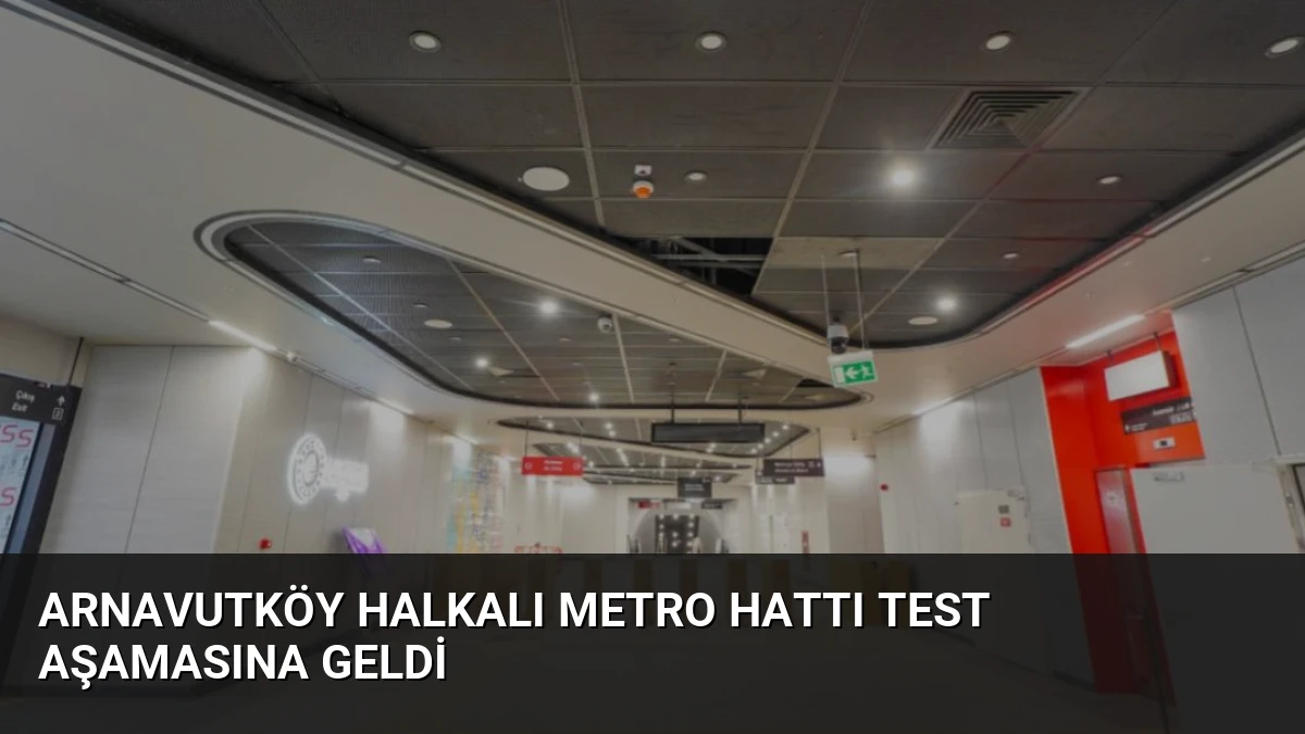 Arnavutköy Halkalı Metro Hattı Test Aşamasına Geldi