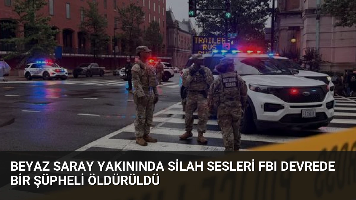 Beyaz Saray Yakınında Silah Sesleri FBI Devrede Bir Şüpheli Öldürüldü