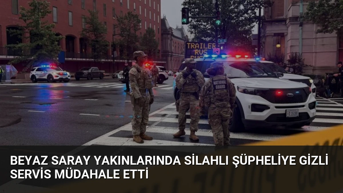 Beyaz Saray Yakınlarında Silahlı Şüpheliye Gizli Servis Müdahale Etti