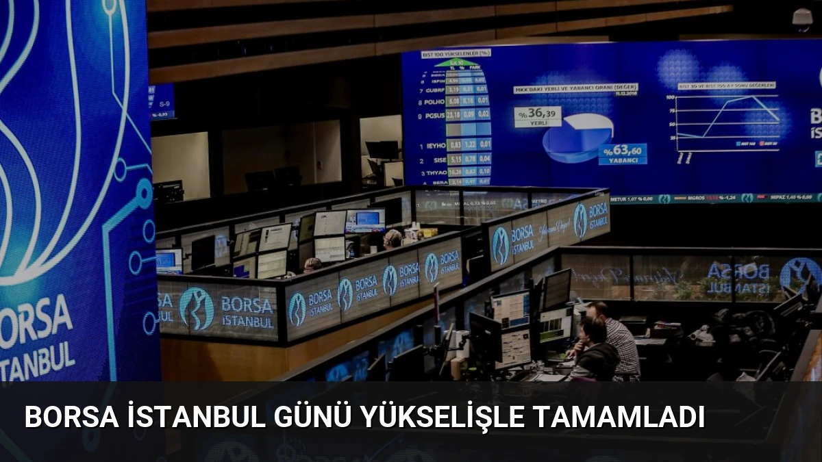 Borsa İstanbul Günü Yükselişle Tamamladı