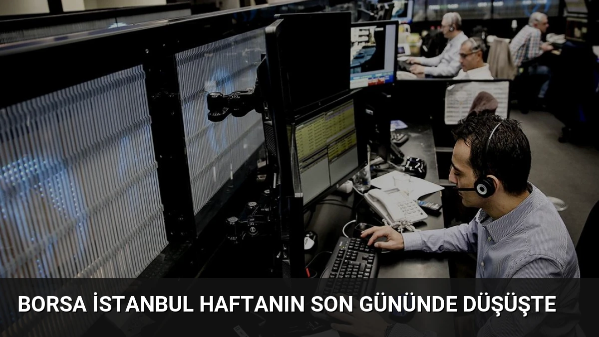 Borsa İstanbul Haftanın Son Gününde Düşüşte