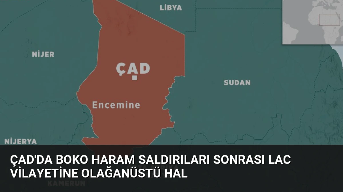 Çad’da Boko Haram Saldırıları Sonrası Lac Vilayetine Olağanüstü Hal