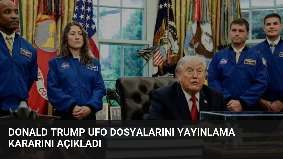 Donald Trump UFO Dosyalarını Yayınlama Kararını Açıkladı