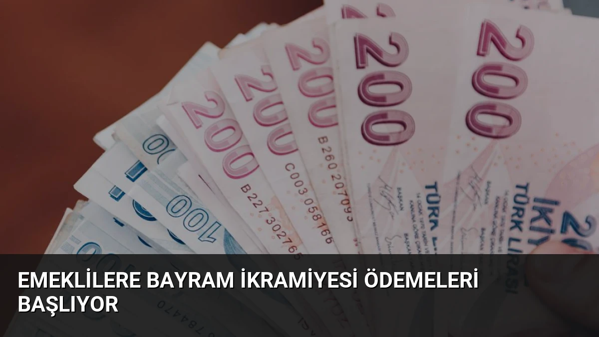 Emeklilere Bayram İkramiyesi Ödemeleri Başlıyor