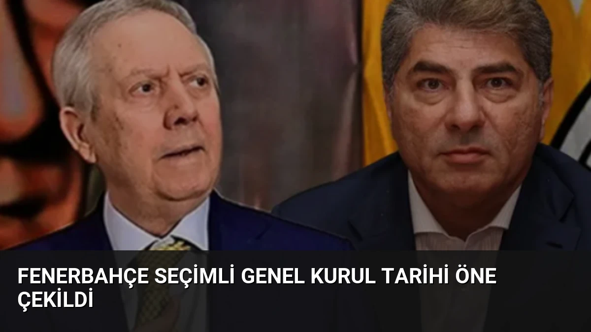 Fenerbahçe Seçimli Genel Kurul Tarihi Öne Çekildi