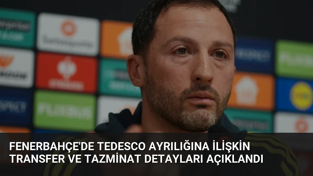 Fenerbahçe’de Tedesco Ayrılığına İlişkin Transfer ve Tazminat Detayları Açıklandı