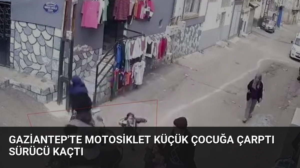 Gaziantep’te Motosiklet Küçük Çocuğa Çarptı Sürücü Kaçtı