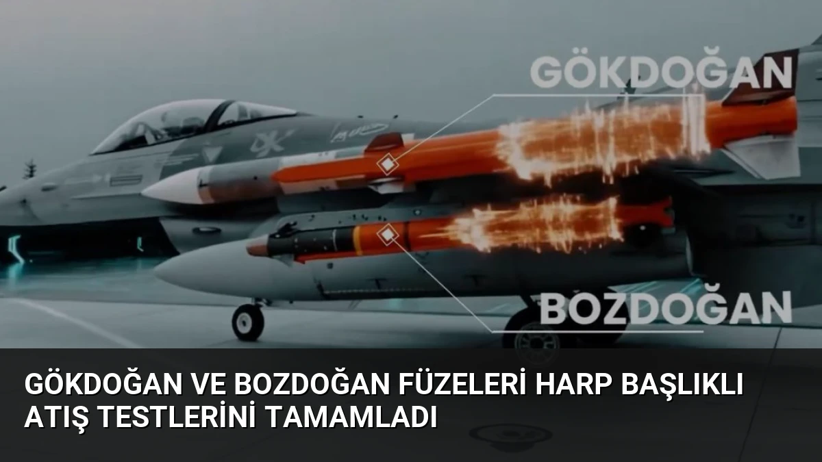 Gökdoğan ve Bozdoğan Füzeleri Harp Başlıklı Atış Testlerini Tamamladı