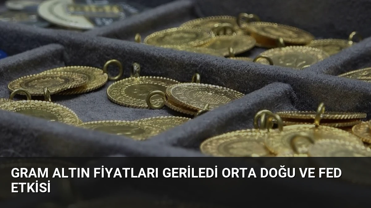 Gram Altın Fiyatları Geriledi Orta Doğu ve Fed Etkisi
