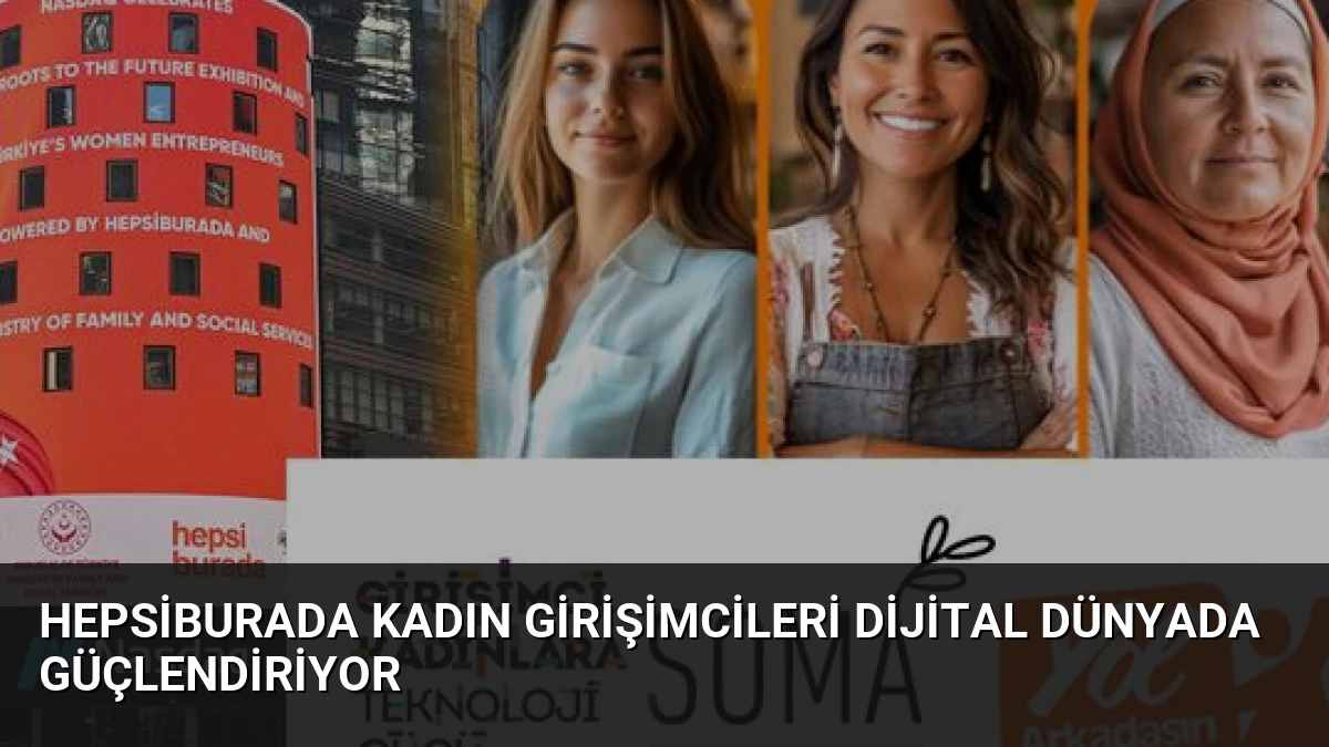 Hepsiburada Kadın Girişimcileri Dijital Dünyada Güçlendiriyor
