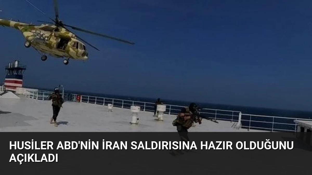 Husiler ABD’nin İran Saldırısına Hazır Olduğunu Açıkladı