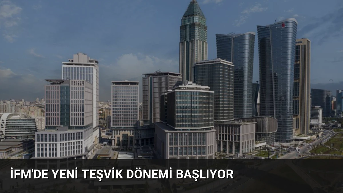 İFM’de yeni teşvik dönemi başlıyor