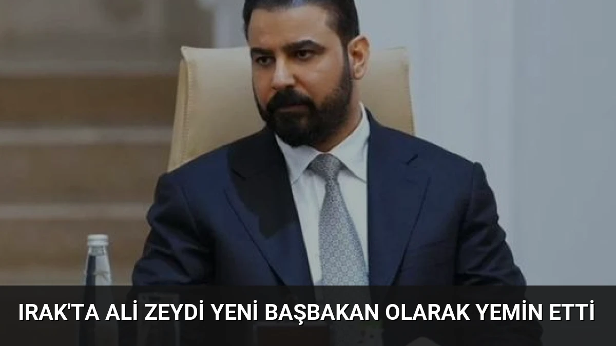Irak’ta Ali Zeydi Yeni Başbakan Olarak Yemin Etti