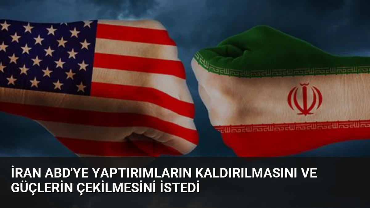 İran ABD’ye Yaptırımların Kaldırılmasını ve Güçlerin Çekilmesini İstedi