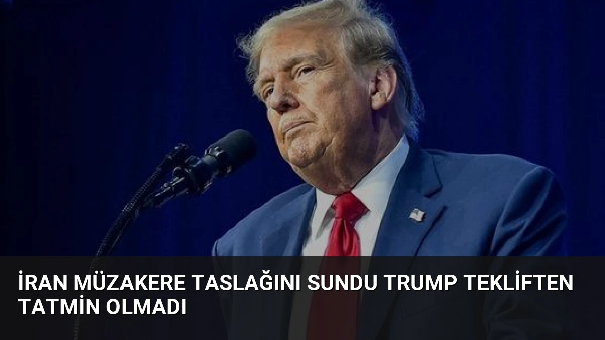 İran Müzakere Taslağını Sundu Trump Tekliften Tatmin Olmadı