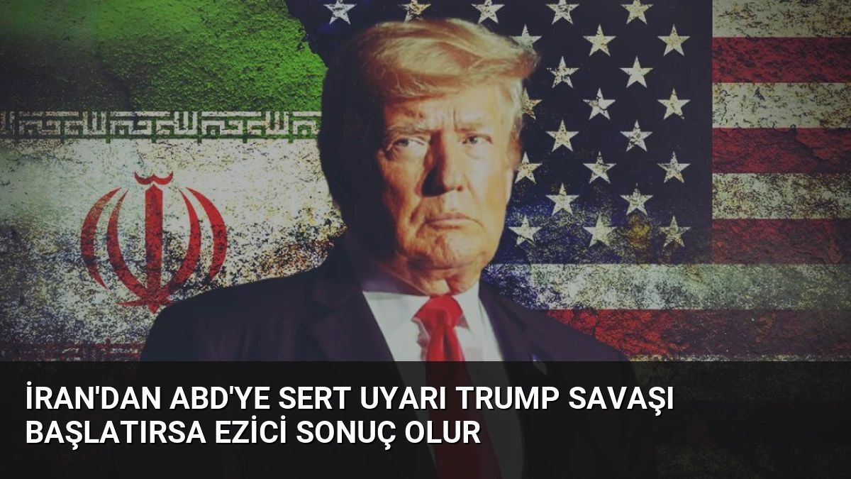 İran’dan ABD’ye Sert Uyarı Trump Savaşı Başlatırsa Ezici Sonuç Olur