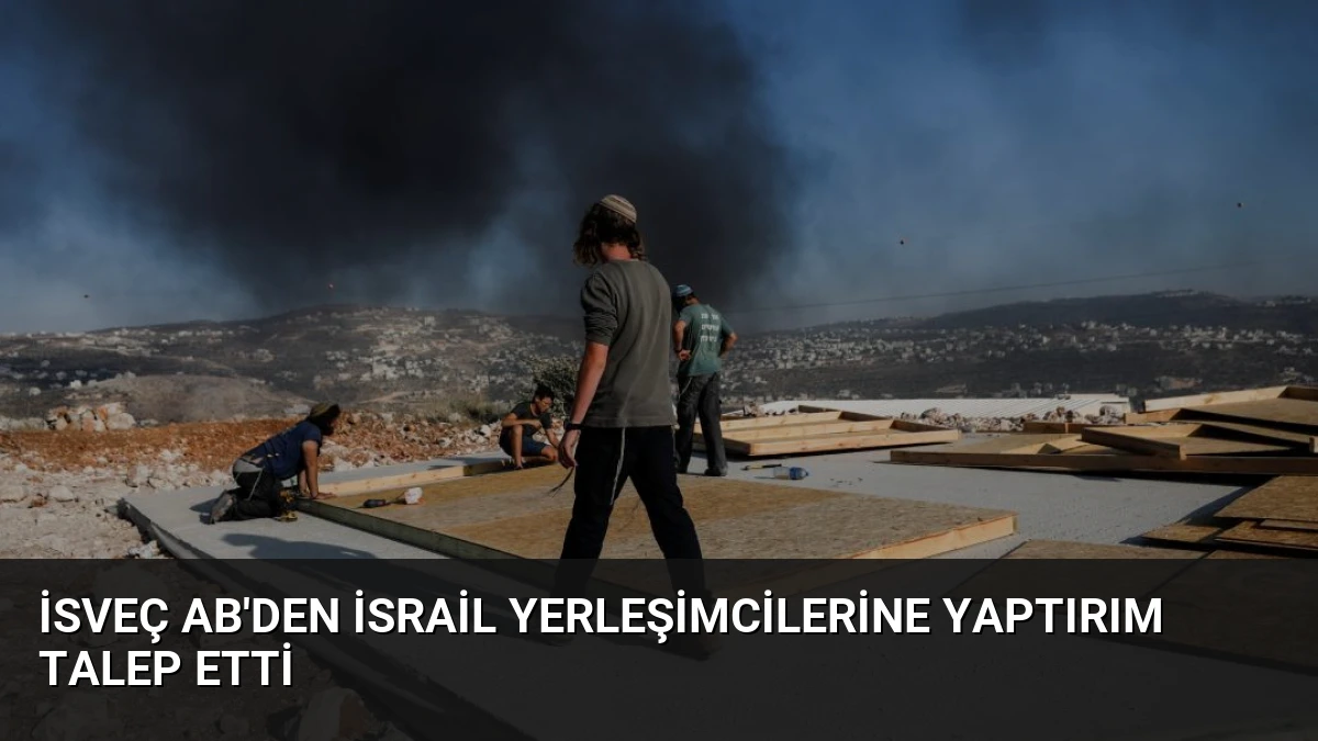 İsveç AB’den İsrail Yerleşimcilerine Yaptırım Talep Etti