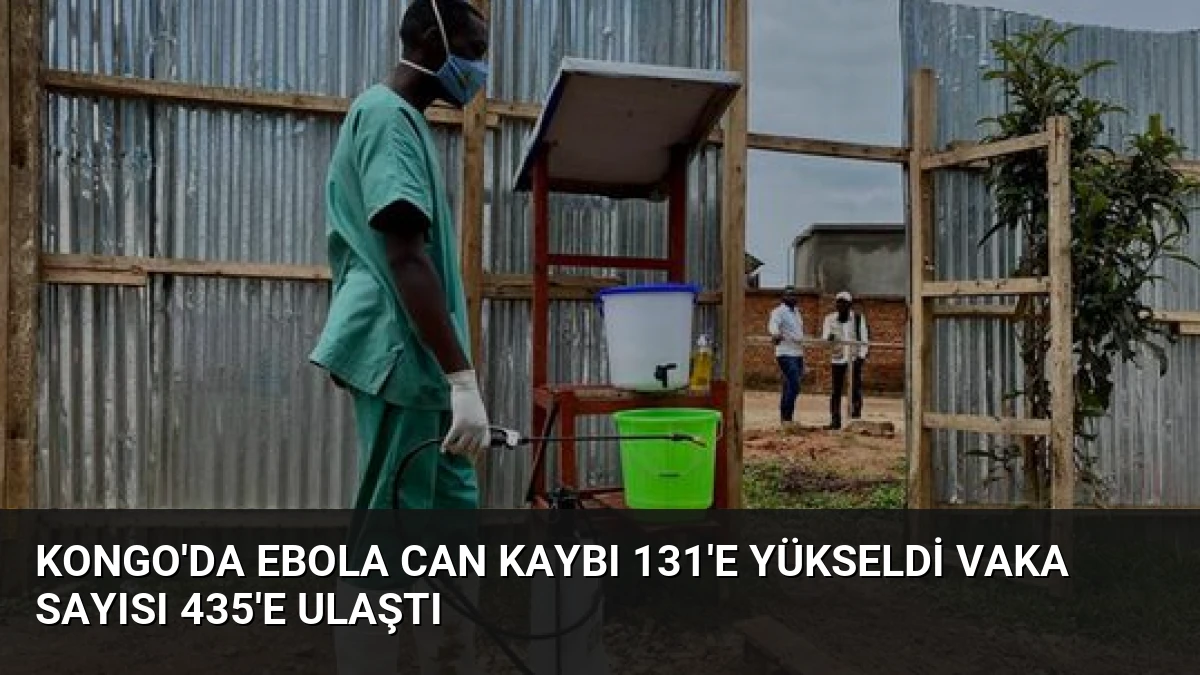 Kongo’da Ebola Can Kaybı 131’e Yükseldi Vaka Sayısı 435’e Ulaştı