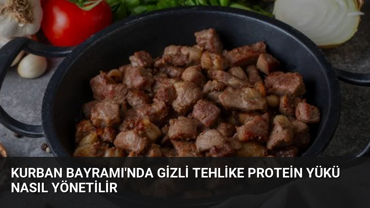 Kurban Bayramı’nda Gizli Tehlike Protein Yükü Nasıl Yönetilir