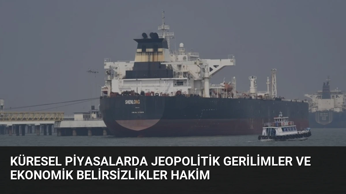 Küresel Piyasalarda Jeopolitik Gerilimler ve Ekonomik Belirsizlikler Hakim